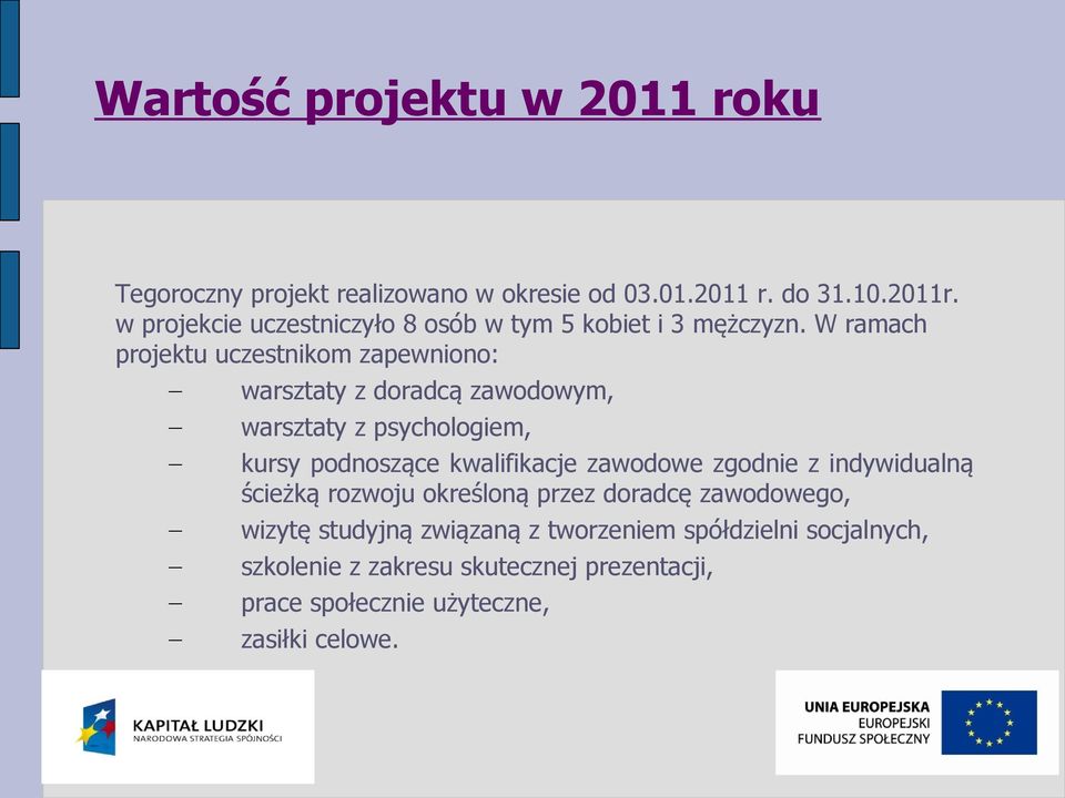 W ramach projektu uczestnikom zapewniono: warsztaty z doradcą zawodowym, warsztaty z psychologiem, kursy podnoszące kwalifikacje