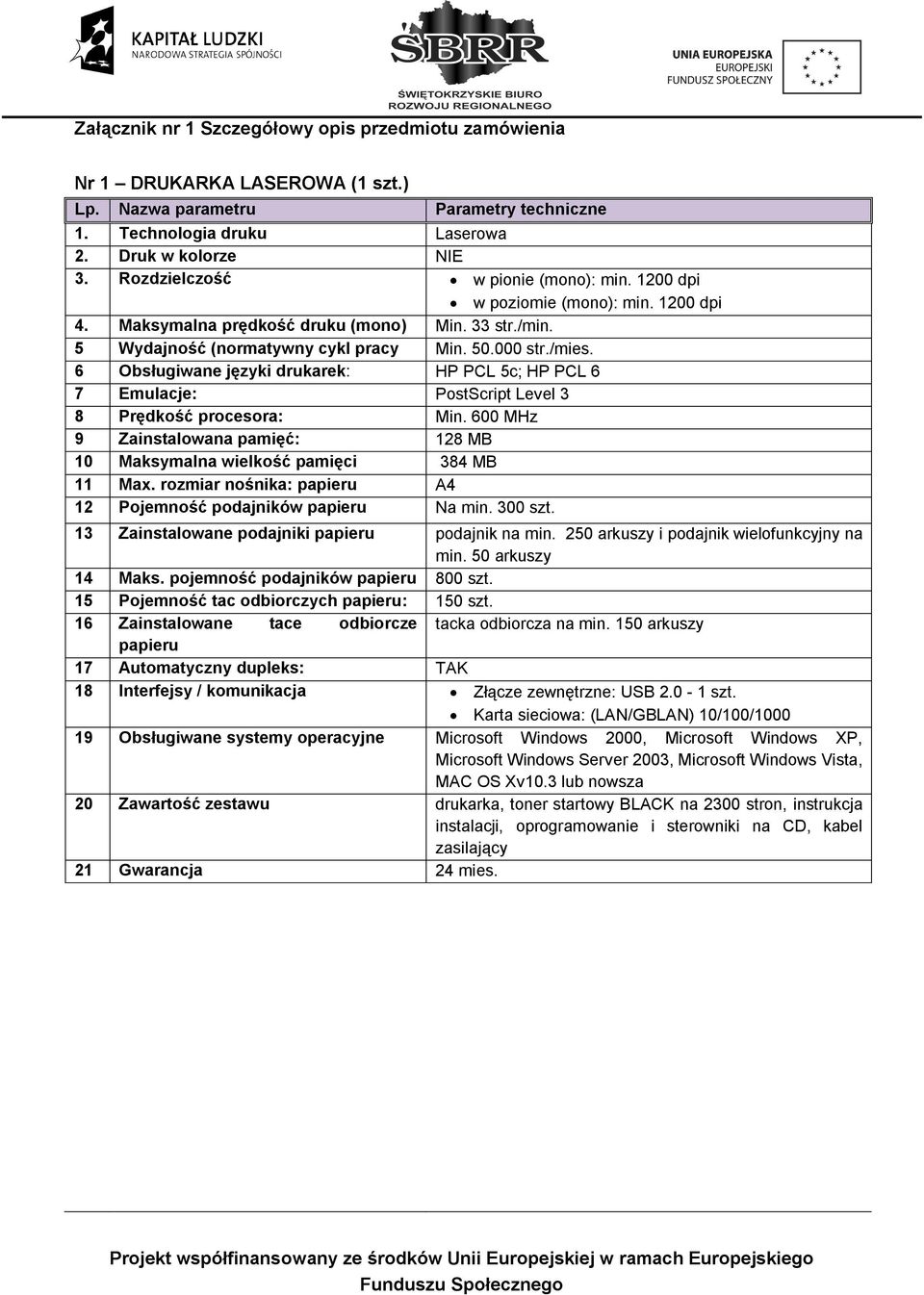 S lbsługiwane jęzóki drukarek: HP PCL 5c; HP PCL 6 T bmulacjew PostScript Level 3 U mrędkość procesoraw Min.