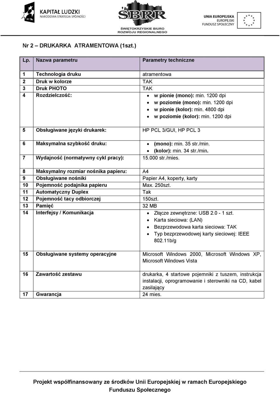 /mink T tódajność Enormatównó cókl pracófw 15.000 str./mies. U jaksómalnó rozmiar nośnika papieruw A4 9 lbsługiwane nośniki Papier A4, koperty, karty NM mojemność podajnika papieru Max. 250szt.