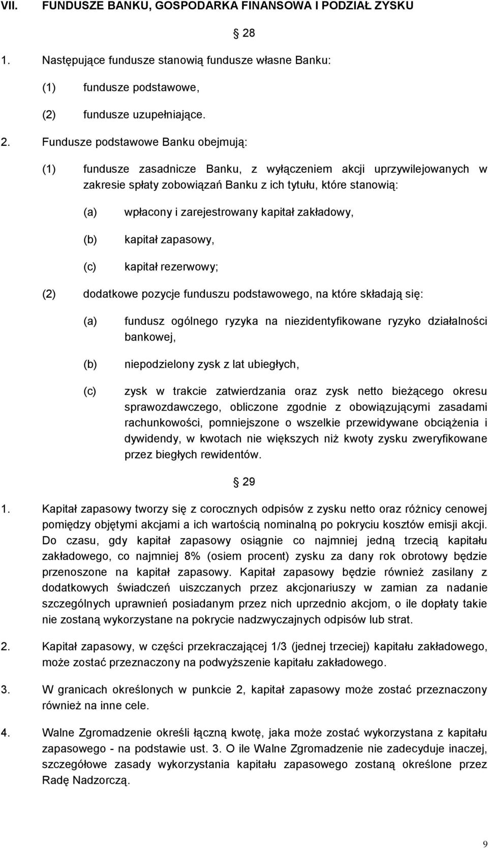 Fundusze podstawowe Banku obejmują: (1) fundusze zasadnicze Banku, z wyłączeniem akcji uprzywilejowanych w zakresie spłaty zobowiązań Banku z ich tytułu, które stanowią: (a) (b) (c) wpłacony i