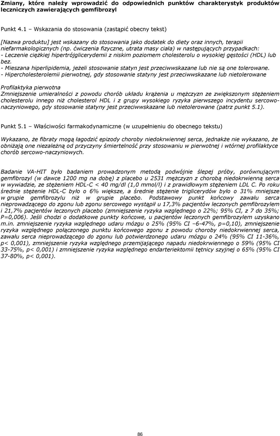 ćwiczenia fizyczne, utrata masy ciała) w następujących przypadkach: - Leczenie ciężkiej hipertrójglicerydemii z niskim poziomem cholesterolu o wysokiej gęstości (HDL) lub bez.