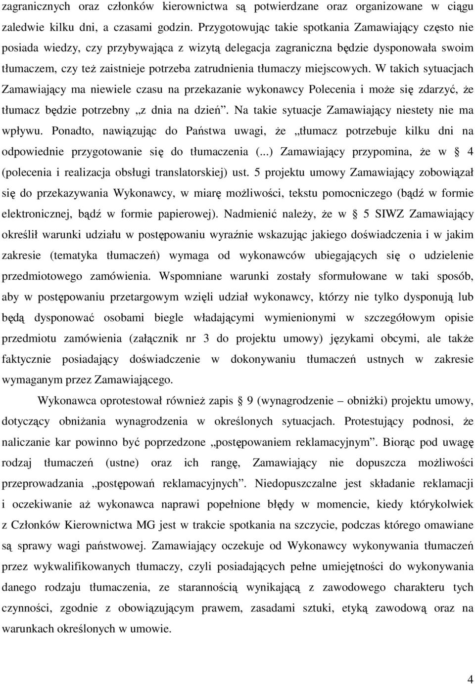 tłumaczy miejscowych. W takich sytuacjach Zamawiający ma niewiele czasu na przekazanie wykonawcy Polecenia i moŝe się zdarzyć, Ŝe tłumacz będzie potrzebny z dnia na dzień.