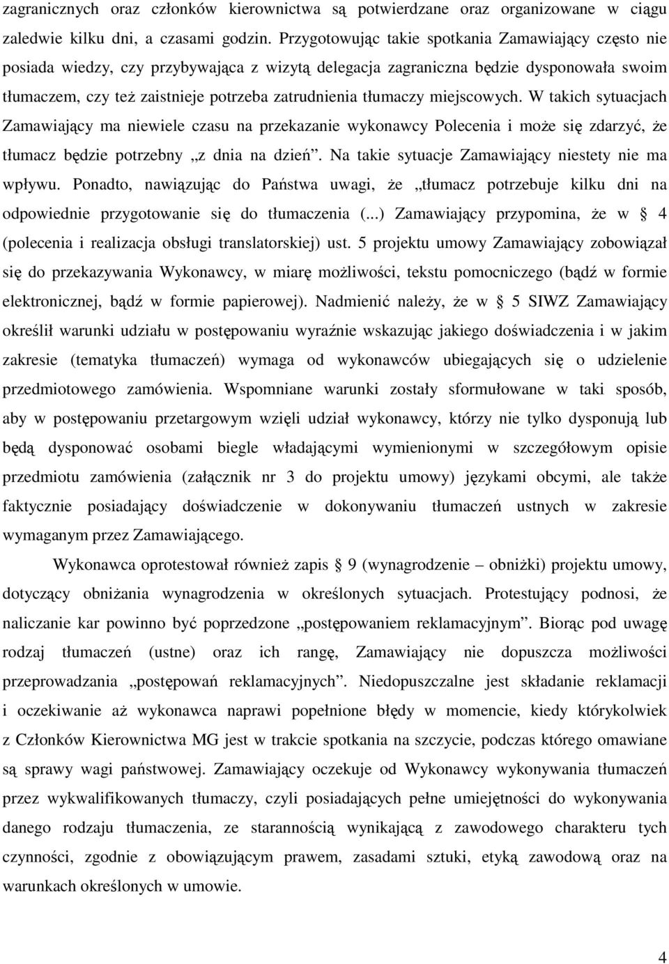 tłumaczy miejscowych. W takich sytuacjach Zamawiający ma niewiele czasu na przekazanie wykonawcy Polecenia i moŝe się zdarzyć, Ŝe tłumacz będzie potrzebny z dnia na dzień.