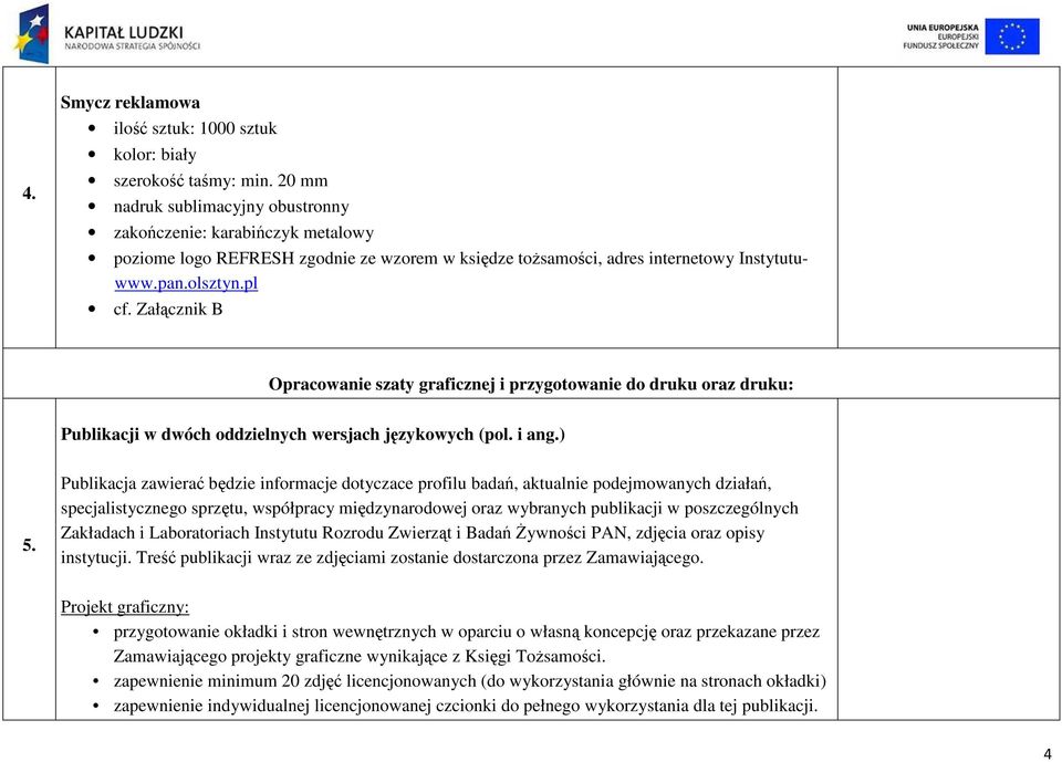 Załącznik B Opracowanie szaty graficznej i przygotowanie do druku oraz druku: Publikacji w dwóch oddzielnych wersjach językowych (pol. i ang.) 5.