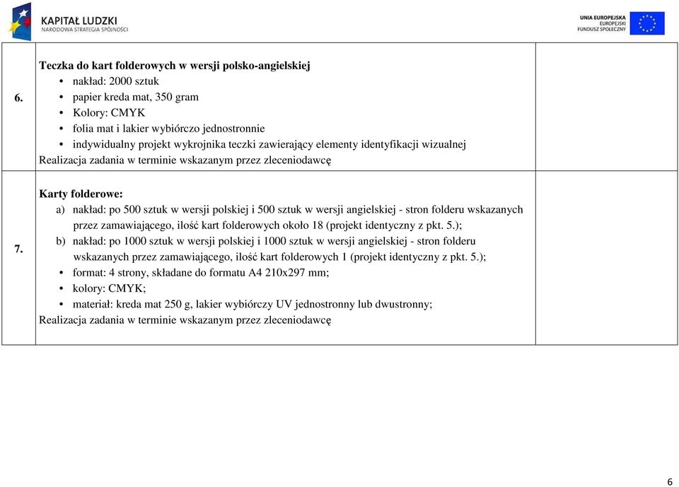Karty folderowe: a) nakład: po 500 sztuk w wersji polskiej i 500 sztuk w wersji angielskiej - stron folderu wskazanych przez zamawiającego, ilość kart folderowych około 18 (projekt identyczny z pkt.