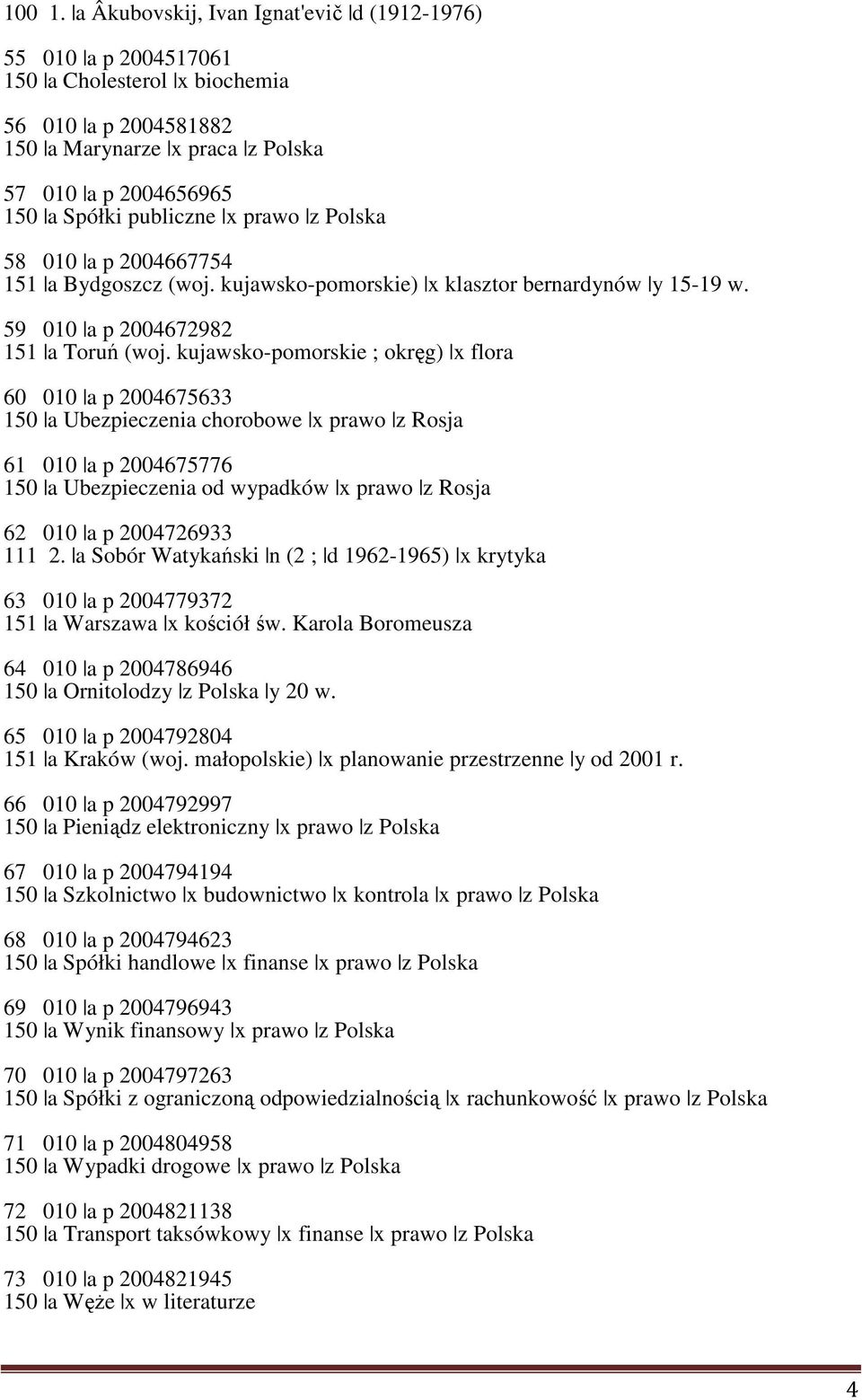 prawo z Polska 58 010 a p 2004667754 151 a Bydgoszcz (woj. kujawsko-pomorskie) x klasztor bernardynów y 15-19 w. 59 010 a p 2004672982 151 a Toruń (woj.