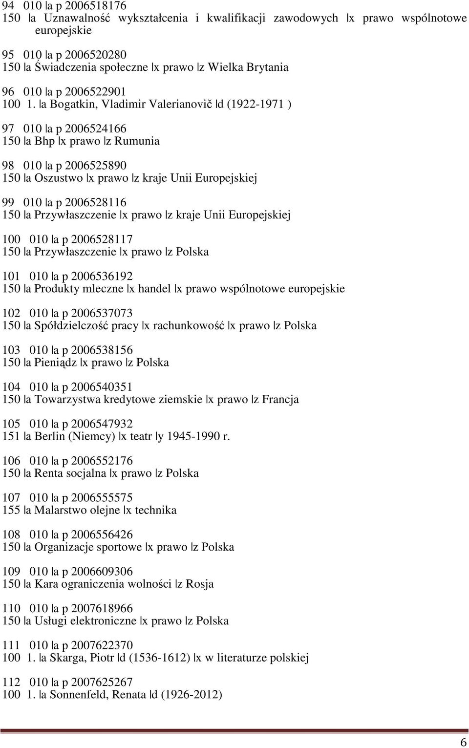 a Bogatkin, Vladimir Valerianovič d (1922-1971 ) 97 010 a p 2006524166 150 a Bhp x prawo z Rumunia 98 010 a p 2006525890 150 a Oszustwo x prawo z kraje Unii Europejskiej 99 010 a p 2006528116 150 a