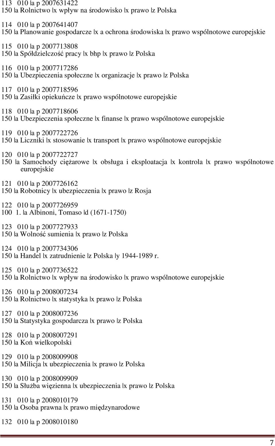 prawo wspólnotowe europejskie 118 010 a p 2007718606 150 a Ubezpieczenia społeczne x finanse x prawo wspólnotowe europejskie 119 010 a p 2007722726 150 a Liczniki x stosowanie x transport x prawo