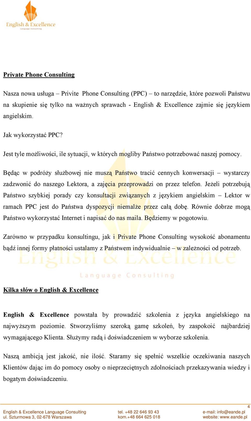 Będąc w podróży służbowej nie muszą Państwo tracić cennych konwersacji wystarczy zadzwonić do naszego Lektora, a zajęcia przeprowadzi on przez telefon.