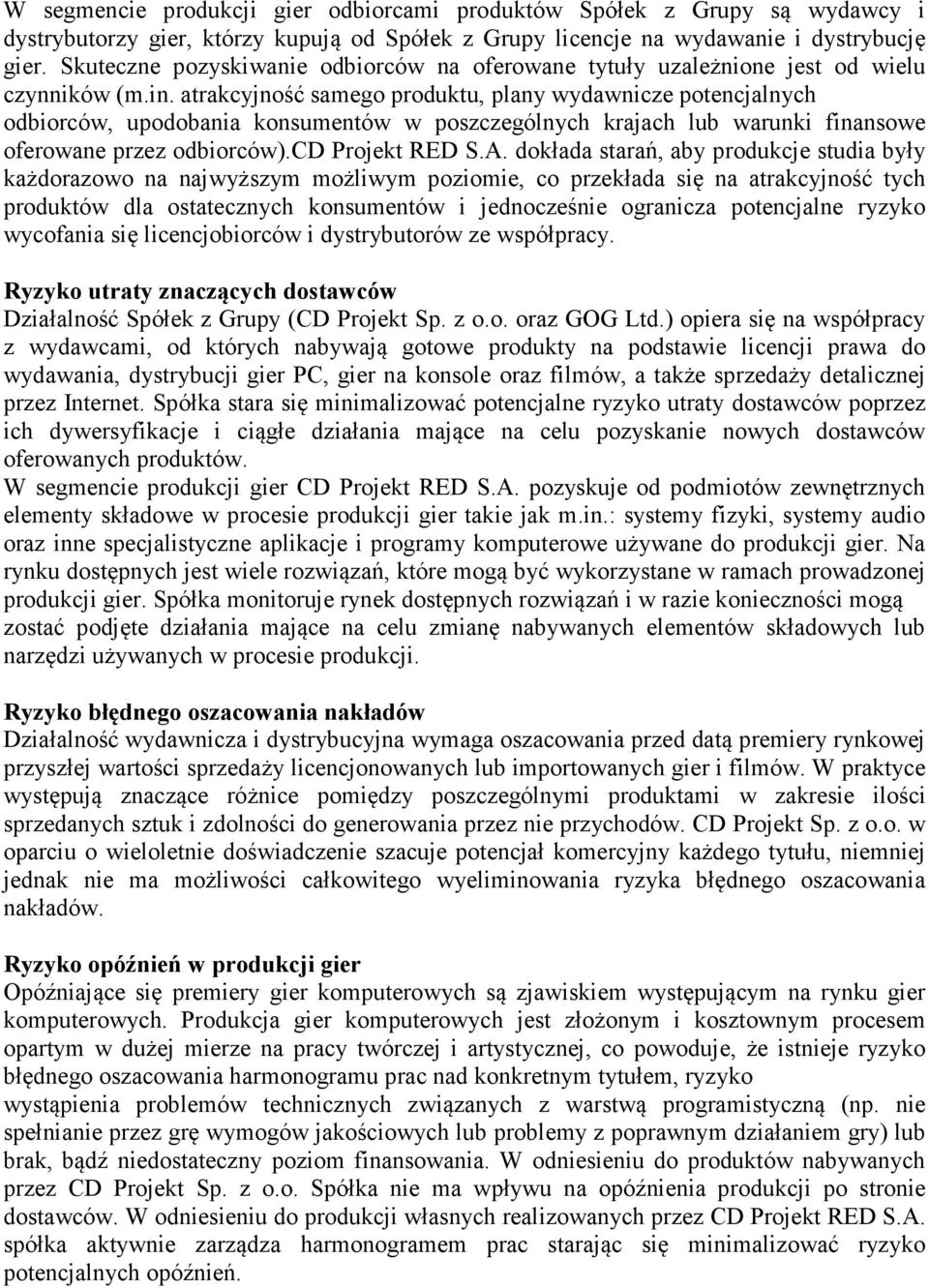 atrakcyjność samego produktu, plany wydawnicze potencjalnych odbiorców, upodobania konsumentów w poszczególnych krajach lub warunki finansowe oferowane przez odbiorców).cd Projekt RED S.A.