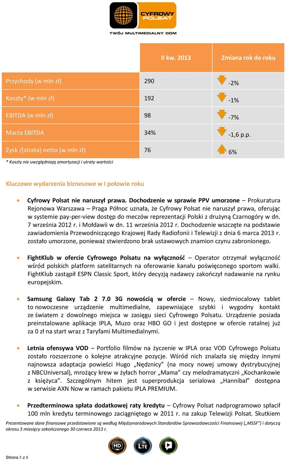 Dochodzenie w sprawie PPV umorzone Prokuratura Rejonowa Warszawa Praga Północ uznała, że Cyfrowy Polsat nie naruszył prawa, oferując w systemie pay-per-view dostęp do meczów reprezentacji Polski z