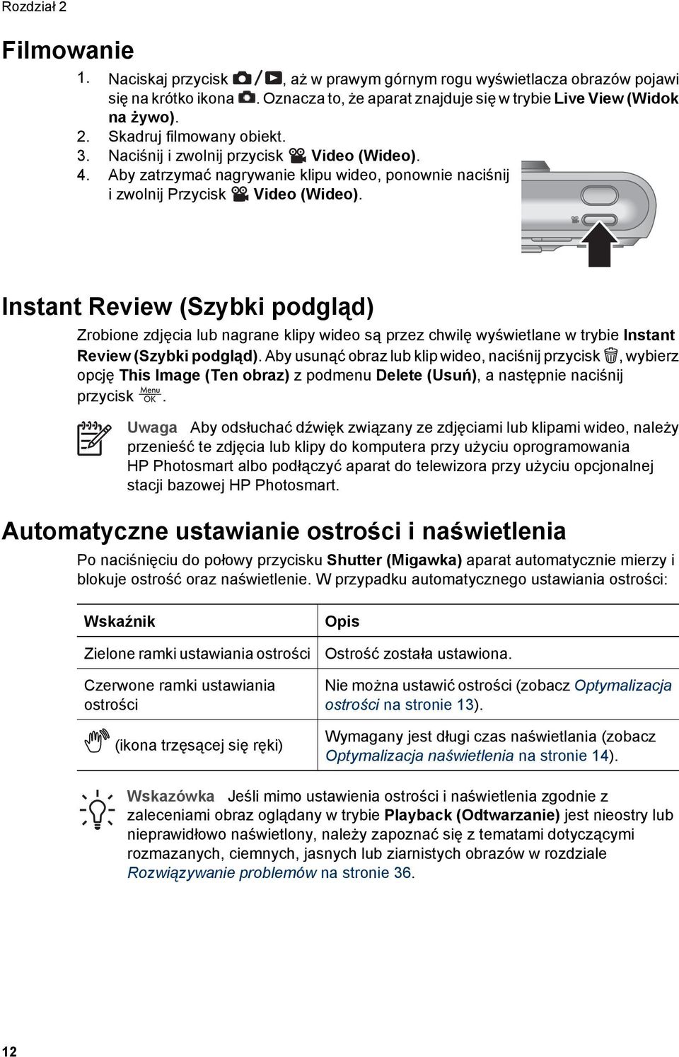 Instant Review (Szybki podgląd) Zrobione zdjęcia lub nagrane klipy wideo są przez chwilę wyświetlane w trybie Instant Review (Szybki podgląd).