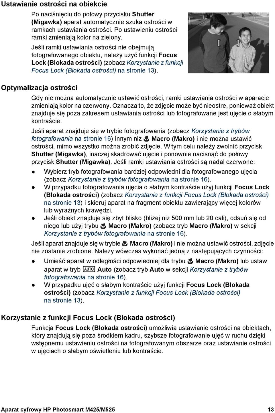 Jeśli ramki ustawiania ostrości nie obejmują fotografowanego obiektu, należy użyć funkcji Focus Lock (Blokada ostrości) (zobacz Korzystanie z funkcji Focus Lock (Blokada ostrości) na stronie 13).