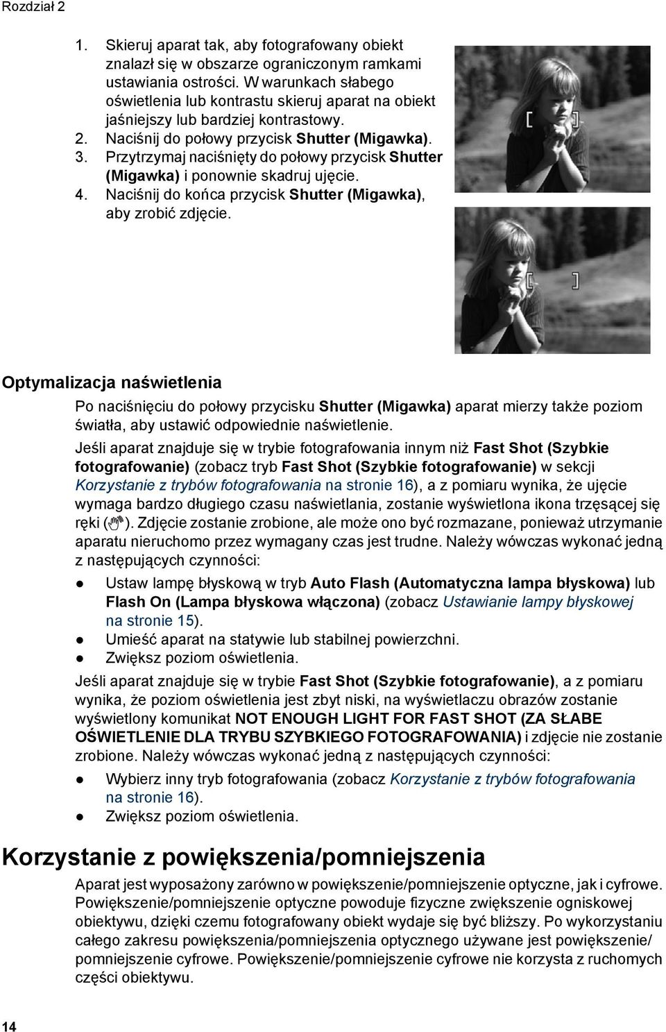 Przytrzymaj naciśnięty do połowy przycisk Shutter (Migawka) i ponownie skadruj ujęcie. 4. Naciśnij do końca przycisk Shutter (Migawka), aby zrobić zdjęcie.