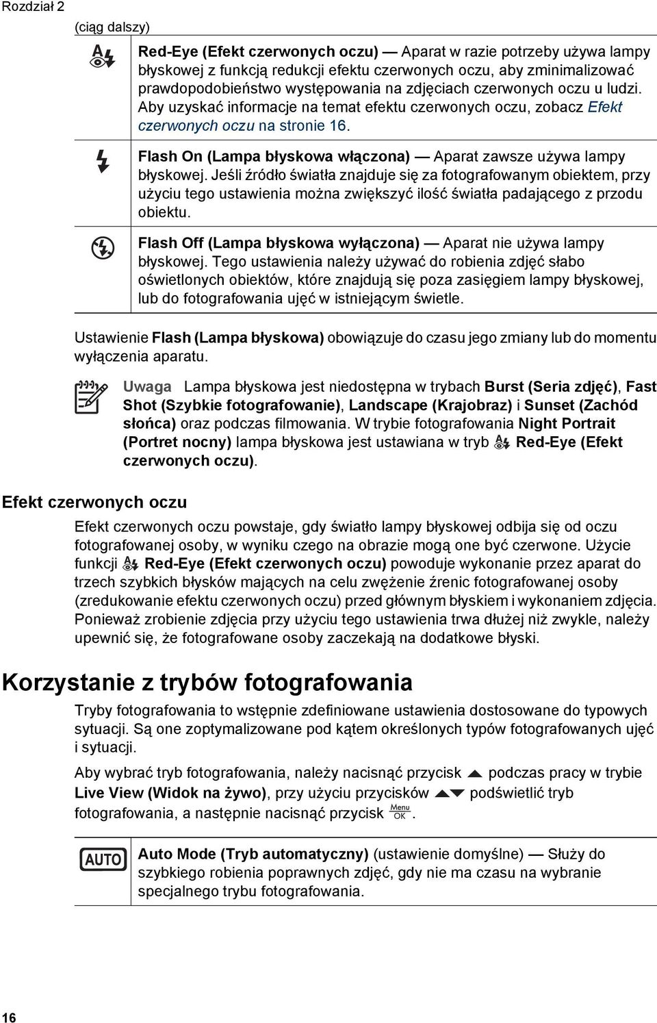 Flash On (Lampa błyskowa włączona) Aparat zawsze używa lampy błyskowej.