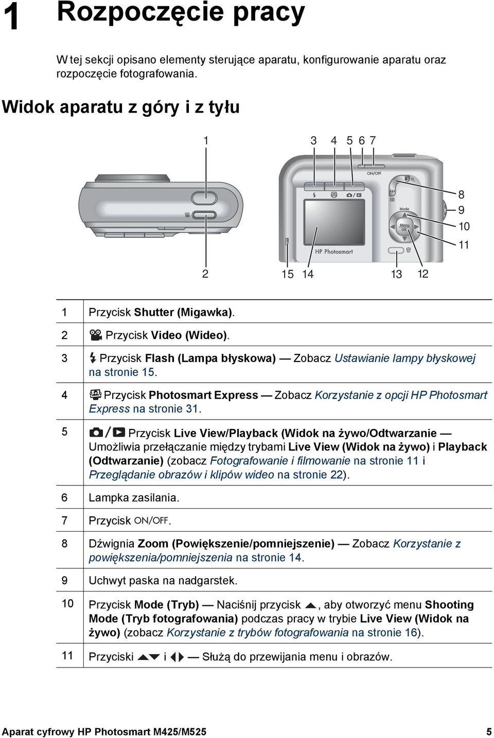 3 Przycisk Flash (Lampa błyskowa) Zobacz Ustawianie lampy błyskowej na stronie 15. 4 Przycisk Photosmart Express Zobacz Korzystanie z opcji HP Photosmart Express na stronie 31.
