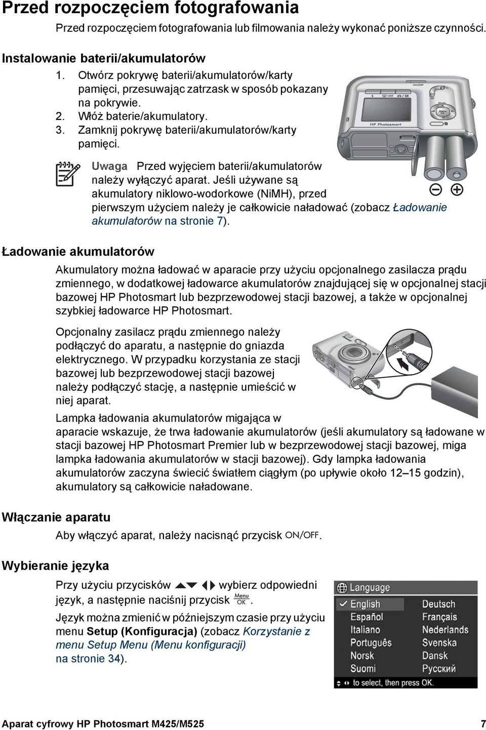 Ładowanie akumulatorów Uwaga Przed wyjęciem baterii/akumulatorów należy wyłączyć aparat.