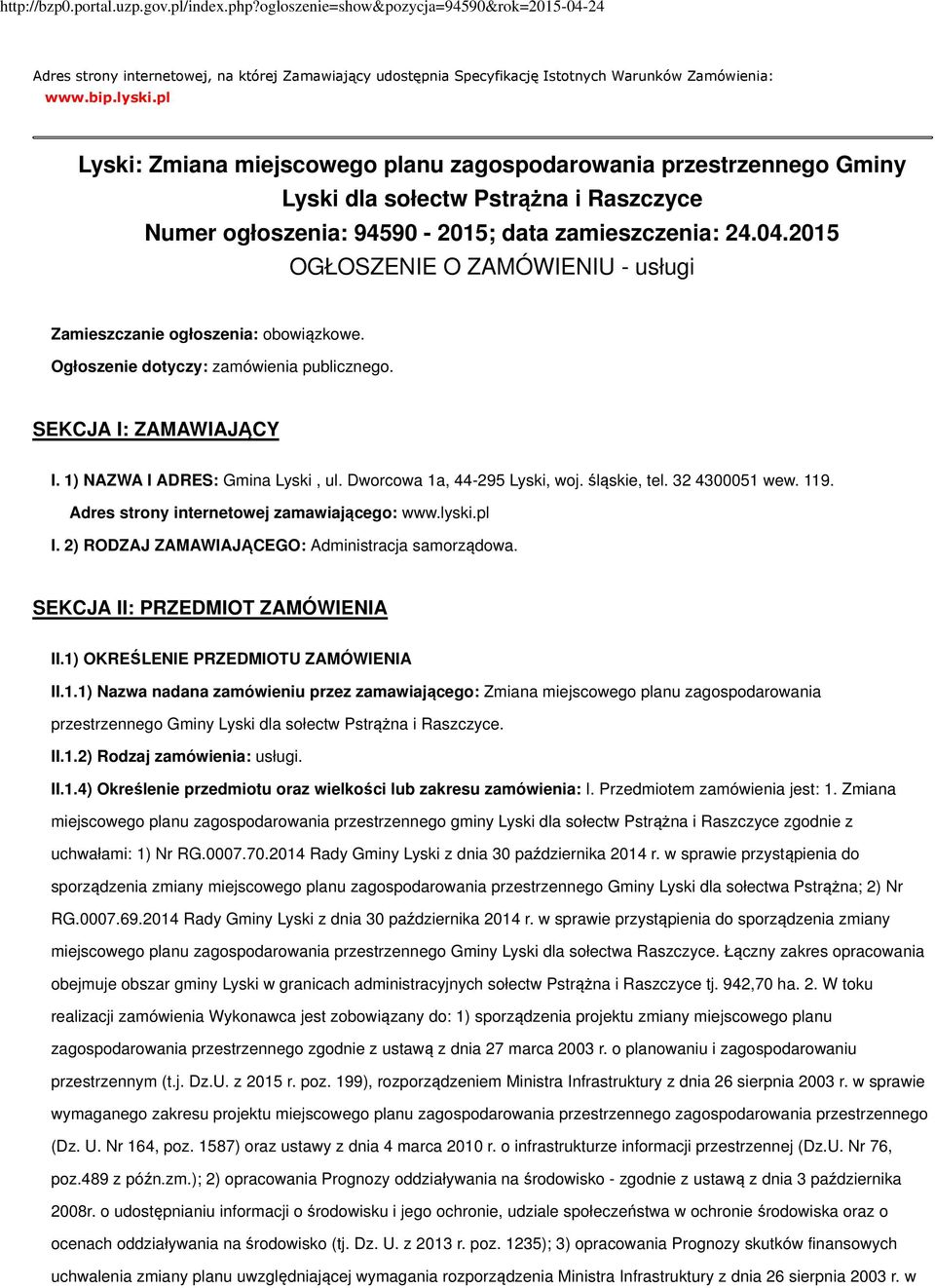 2015 OGŁOSZENIE O ZAMÓWIENIU - usługi Zamieszczanie ogłoszenia: obowiązkowe. Ogłoszenie dotyczy: zamówienia publicznego. SEKCJA I: ZAMAWIAJĄCY I. 1) NAZWA I ADRES: Gmina Lyski, ul.