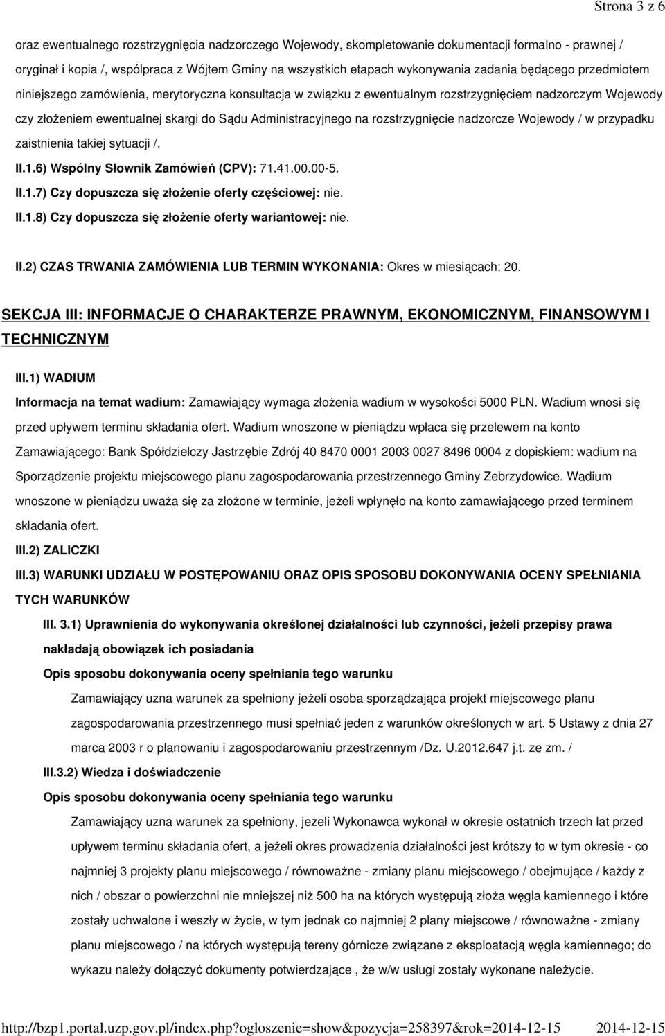 na rozstrzygnięcie nadzorcze Wojewody / w przypadku zaistnienia takiej sytuacji /. II.1.6) Wspólny Słownik Zamówień (CPV): 71.41.00.00-5. II.1.7) Czy dopuszcza się złożenie oferty częściowej: nie. II.1.8) Czy dopuszcza się złożenie oferty wariantowej: nie.