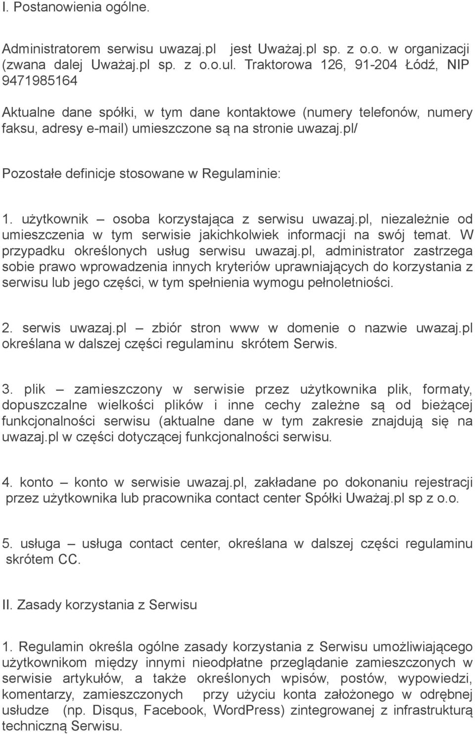 pl/ Pozostałe definicje stosowane w Regulaminie: 1. użytkownik osoba korzystająca z serwisu uwazaj.pl, niezależnie od umieszczenia w tym serwisie jakichkolwiek informacji na swój temat.