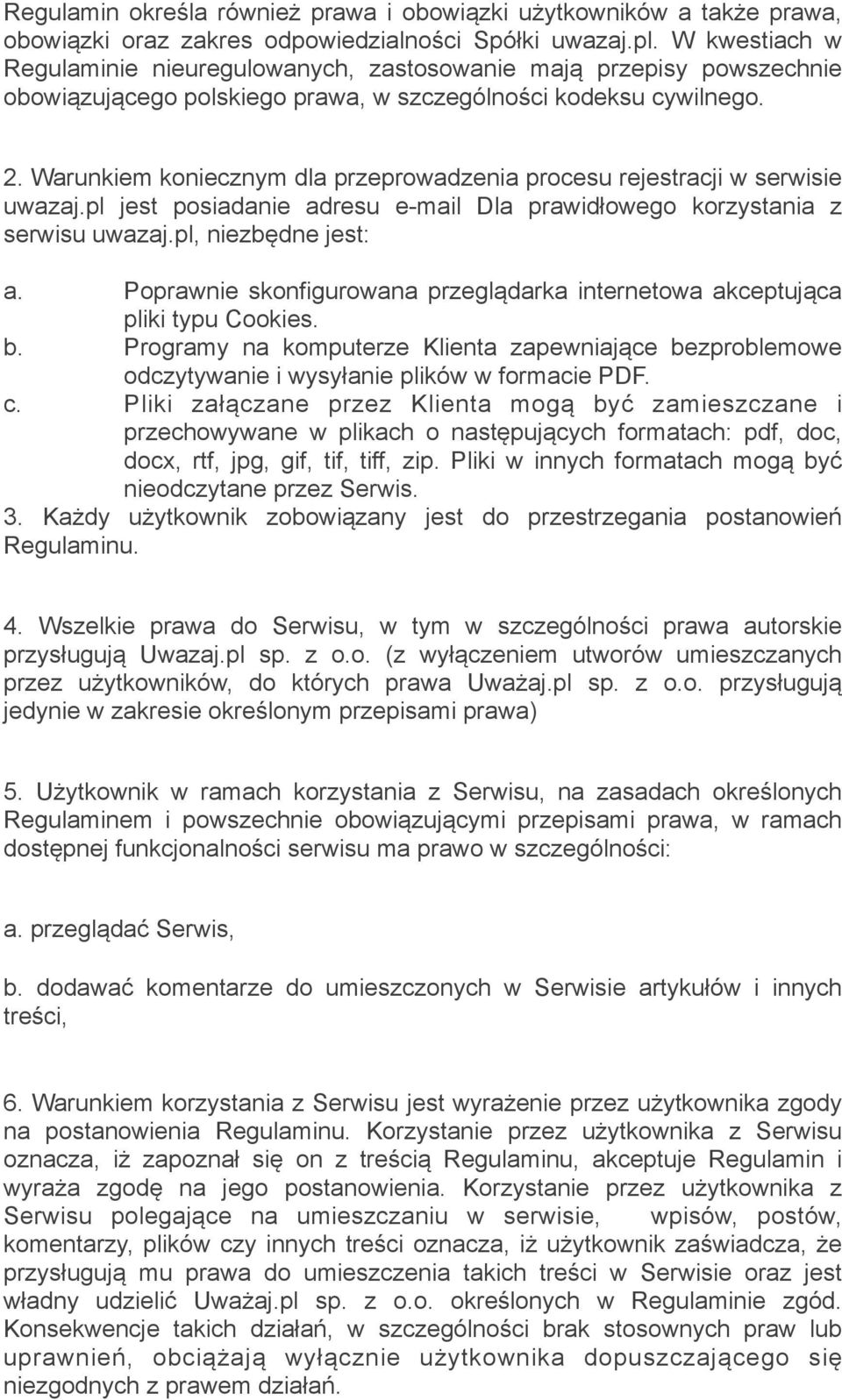 Warunkiem koniecznym dla przeprowadzenia procesu rejestracji w serwisie uwazaj.pl jest posiadanie adresu e-mail Dla prawidłowego korzystania z serwisu uwazaj.pl, niezbędne jest: a.