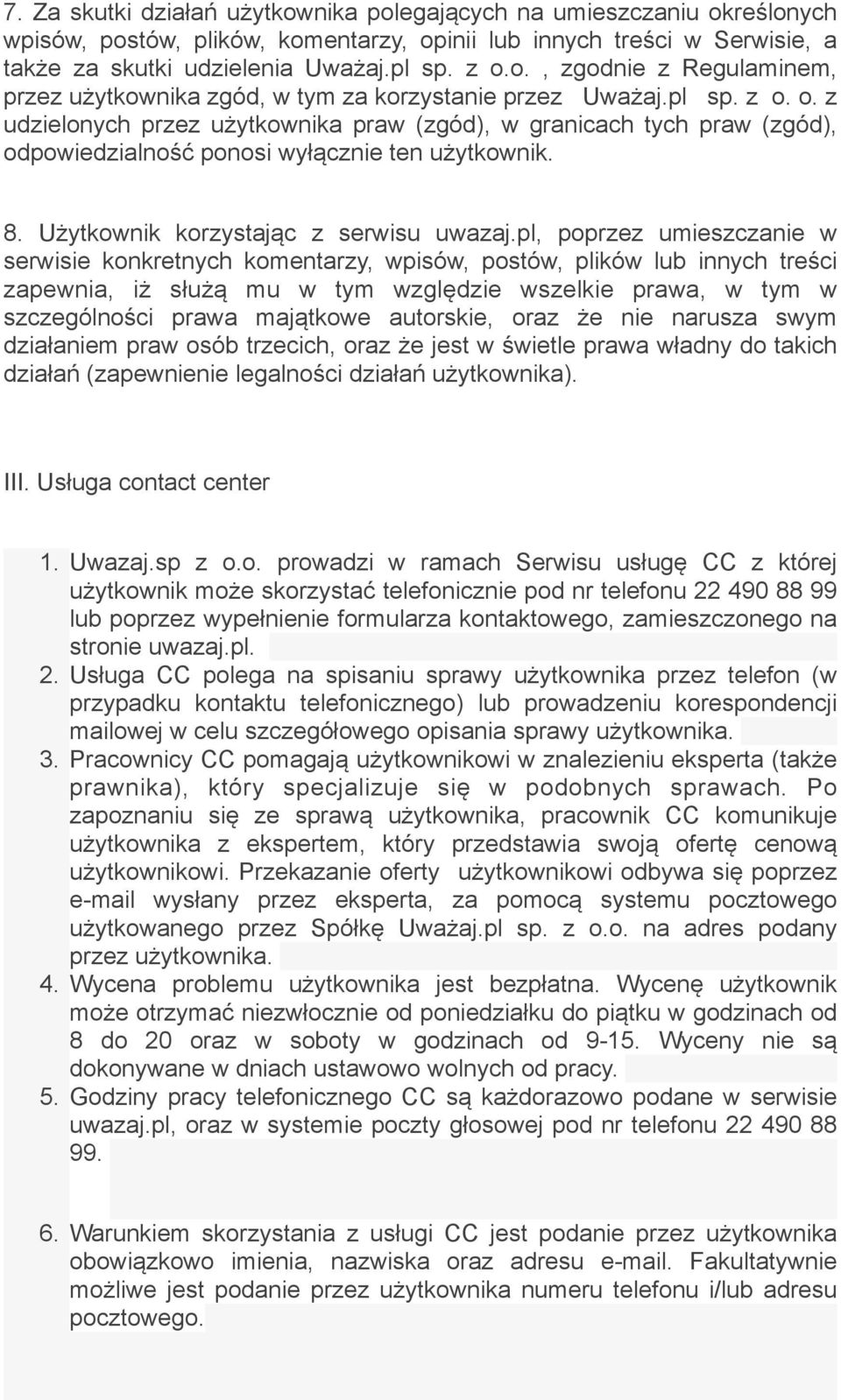 pl, poprzez umieszczanie w serwisie konkretnych komentarzy, wpisów, postów, plików lub innych treści zapewnia, iż służą mu w tym względzie wszelkie prawa, w tym w szczególności prawa majątkowe