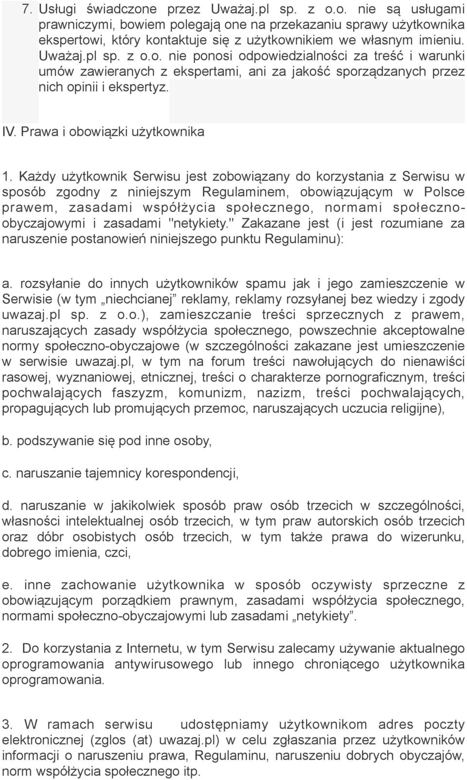 Każdy użytkownik Serwisu jest zobowiązany do korzystania z Serwisu w sposób zgodny z niniejszym Regulaminem, obowiązującym w Polsce prawem, zasadami współżycia społecznego, normami