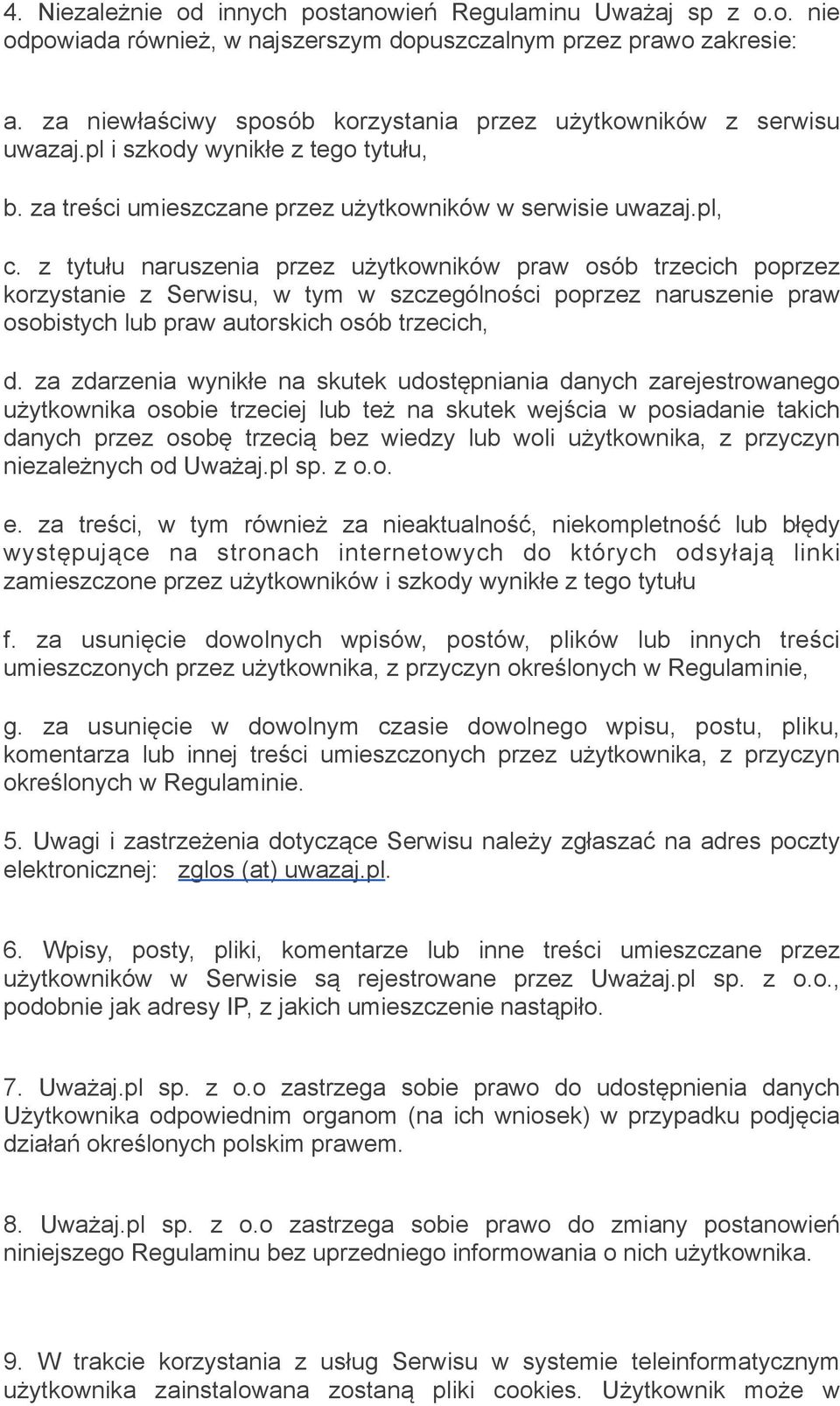 z tytułu naruszenia przez użytkowników praw osób trzecich poprzez korzystanie z Serwisu, w tym w szczególności poprzez naruszenie praw osobistych lub praw autorskich osób trzecich, d.
