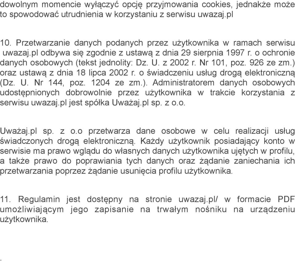 Nr 101, poz. 926 ze zm.) oraz ustawą z dnia 18 lipca 2002 r. o świadczeniu usług drogą elektroniczną (Dz. U. Nr 144, poz. 1204 ze zm.). Administratorem danych osobowych udostępnionych dobrowolnie przez użytkownika w trakcie korzystania z serwisu uwazaj.