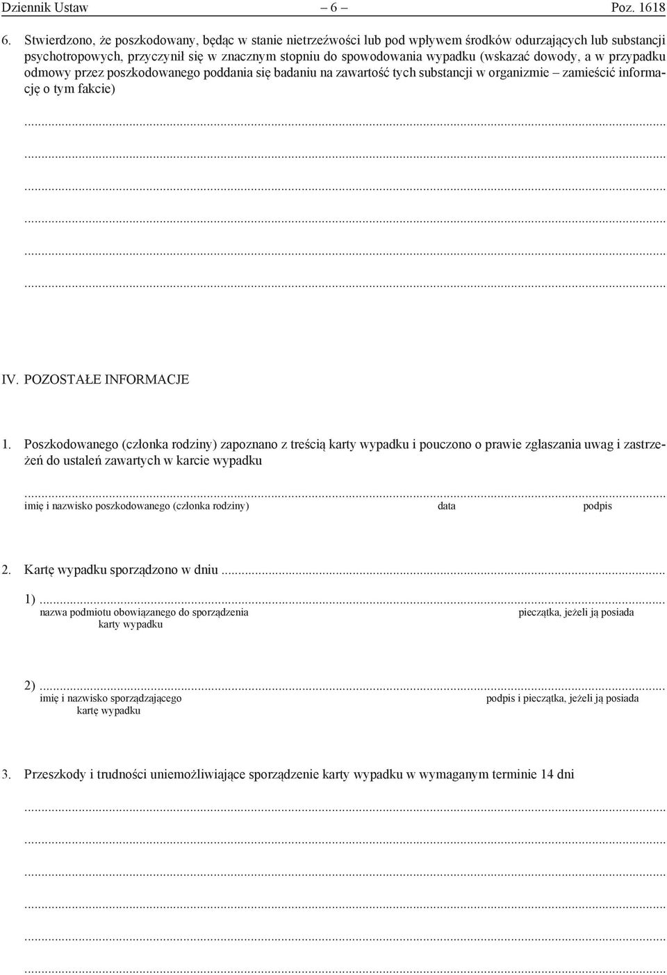 dowody, a w przypadku odmowy przez poszkodowanego poddania się badaniu na zawartość tych substancji w organizmie zamieścić informację o tym fakcie) IV. POZOSTAŁE INFORMACJE 1.