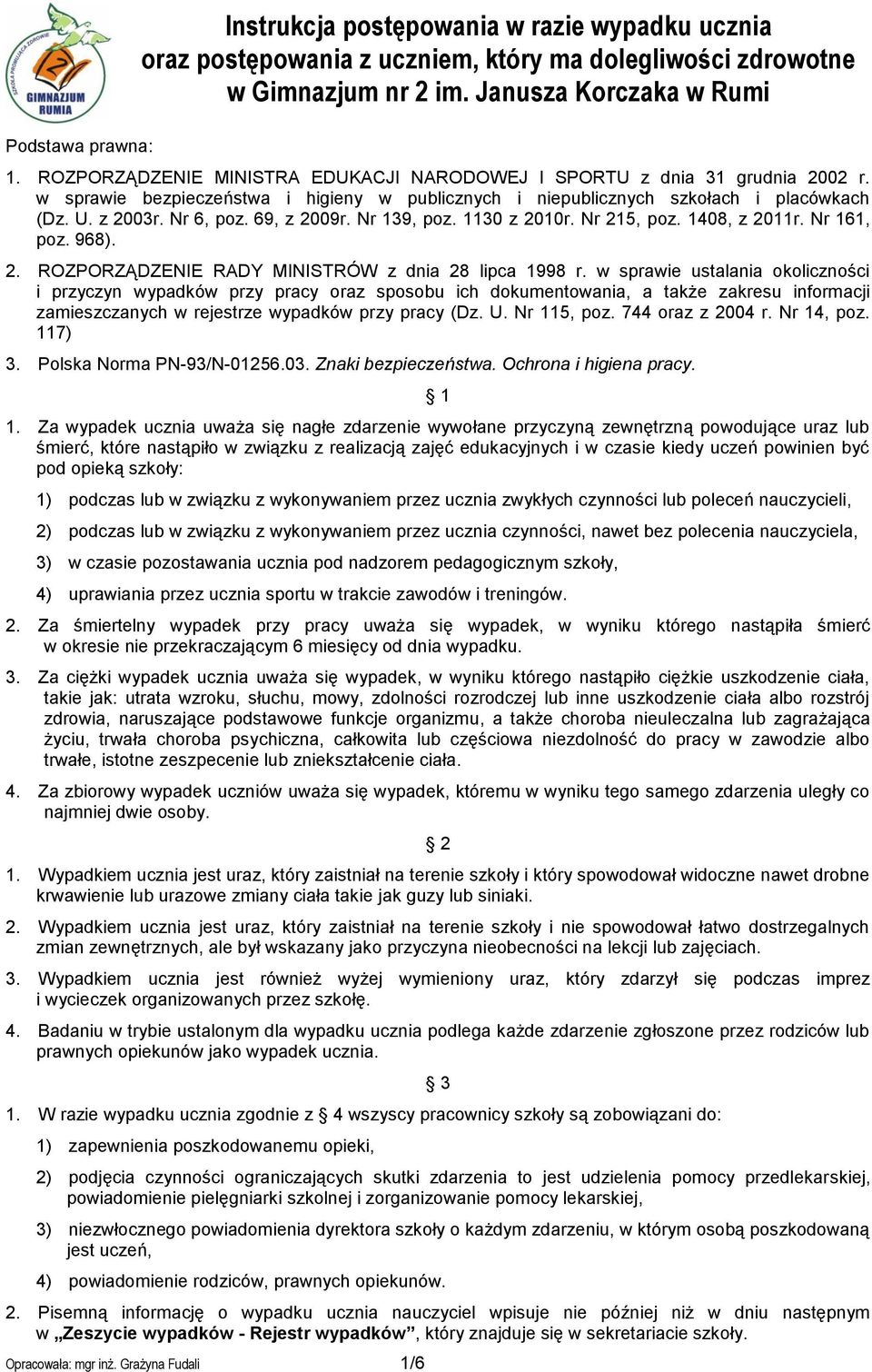 69, z 2009r. Nr 139, poz. 1130 z 2010r. Nr 215, poz. 1408, z 2011r. Nr 161, poz. 968). 2. ROZPORZĄDZENIE RADY MINISTRÓW z dnia 28 lipca 1998 r.