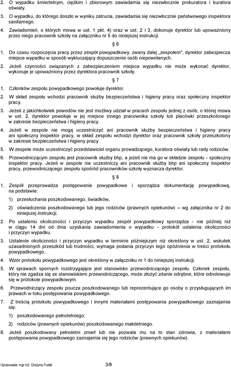 2 i 3, dokonuje dyrektor lub upoważniony przez niego pracownik szkoły na załączniku nr 5 do niniejszej instrukcji. 6 1.