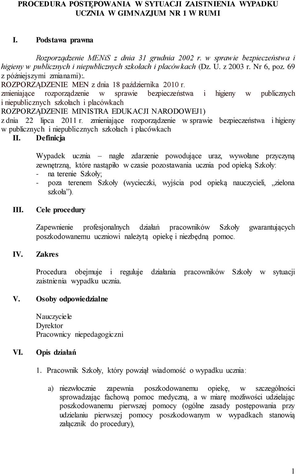 zmieniające rozporządzenie w sprawie bezpieczeństwa i higieny w publicznych i niepublicznych szkołach i placówkach ROZPORZĄDZENIE MINISTRA EDUKACJI NARODOWEJ1) z dnia 22 lipca 2011 r.