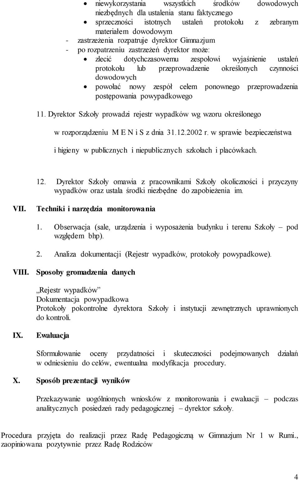 ponownego przeprowadzenia postępowania powypadkowego 11. Dyrektor Szkoły prowadzi rejestr wypadków wg wzoru określonego w rozporządzeniu M E N i S z dnia 31.12.2002 r.