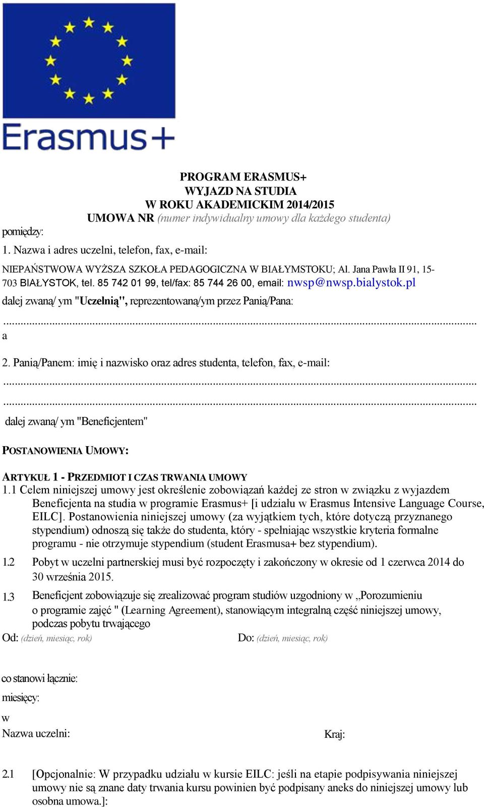 bialystok.pl dalej zwaną/ ym "Uczelnią", reprezentowaną/ym przez Panią/Pana:... a 2. Panią/Panem: imię i nazwisko oraz adres studenta, telefon, fax, e-mail:.