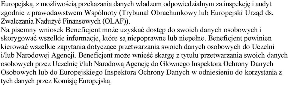 Beneficjent powinien kierować wszelkie zapytania dotyczące przetwarzania swoich danych osobowych do Uczelni i/lub Narodowej Agencji.