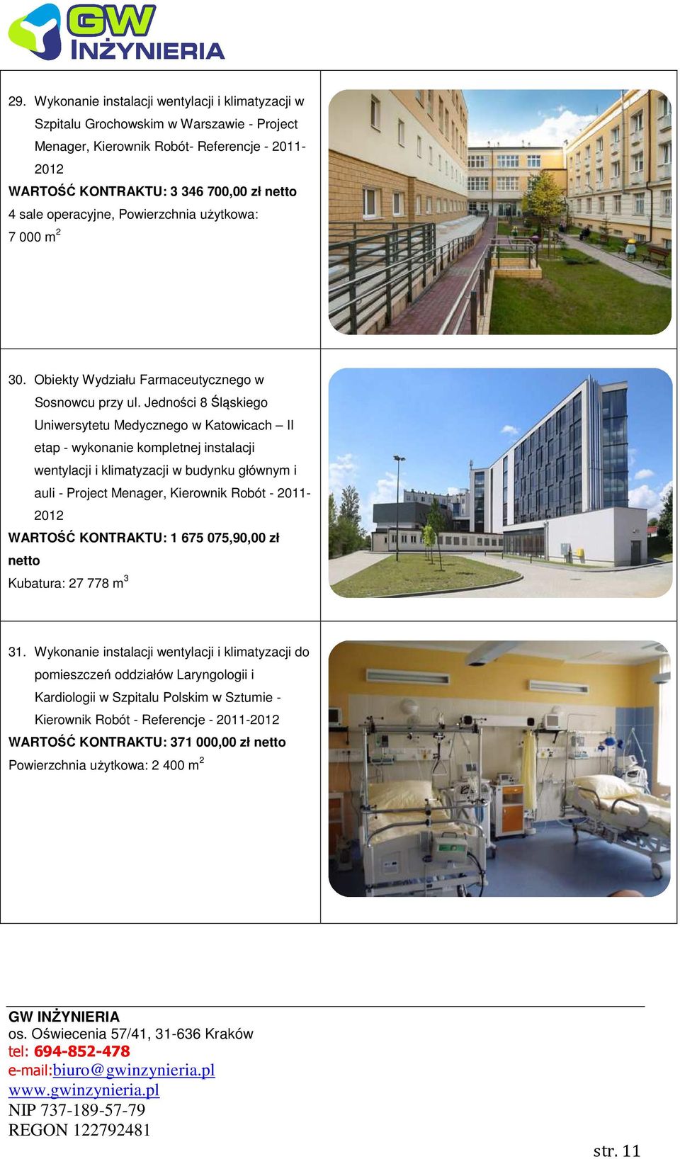 Jedności 8 Śląskiego Uniwersytetu Medycznego w Katowicach II etap - wykonanie kompletnej instalacji wentylacji i klimatyzacji w budynku głównym i auli - Project Menager, Kierownik Robót - 2011-2012