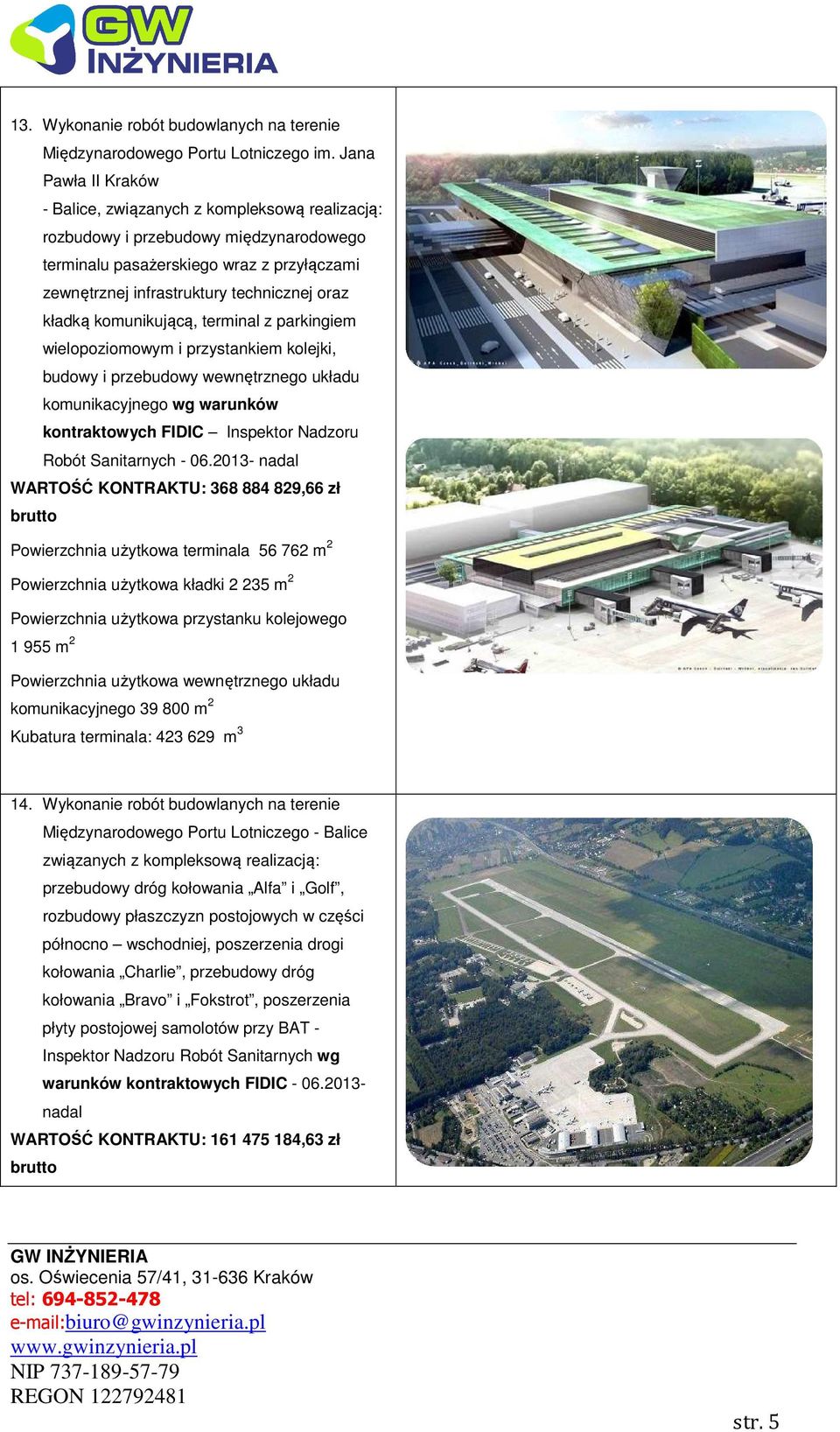 kładką komunikującą, terminal z parkingiem wielopoziomowym i przystankiem kolejki, budowy i przebudowy wewnętrznego układu komunikacyjnego wg warunków kontraktowych FIDIC Inspektor Nadzoru Robót