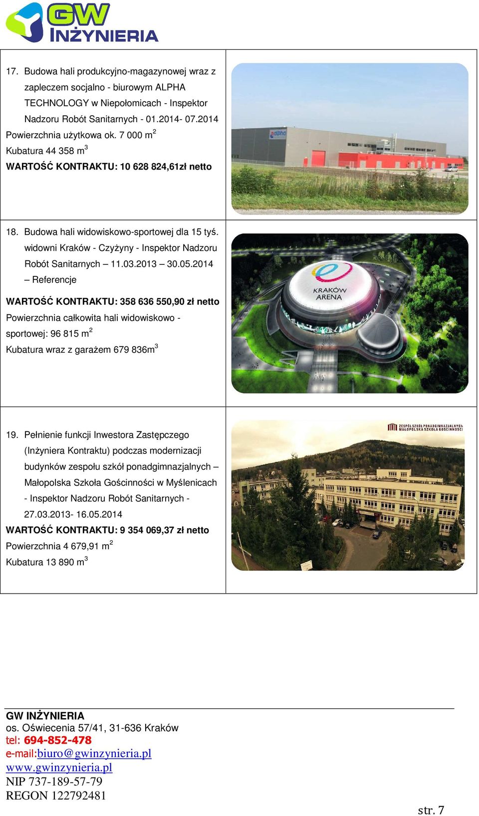 2014 Referencje WARTOŚĆ KONTRAKTU: 358 636 550,90 zł Powierzchnia całkowita hali widowiskowo - sportowej: 96 815 m 2 Kubatura wraz z garażem 679 836m 3 19.