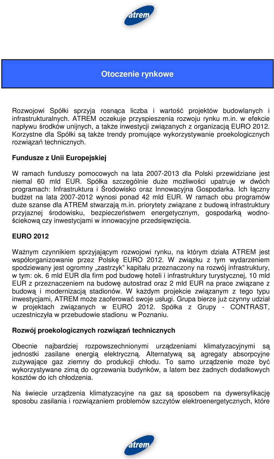 Fundusze z Unii Europejskiej W ramach funduszy pomocowych na lata 2007-2013 dla Polski przewidziane jest niemal 60 mld EUR.