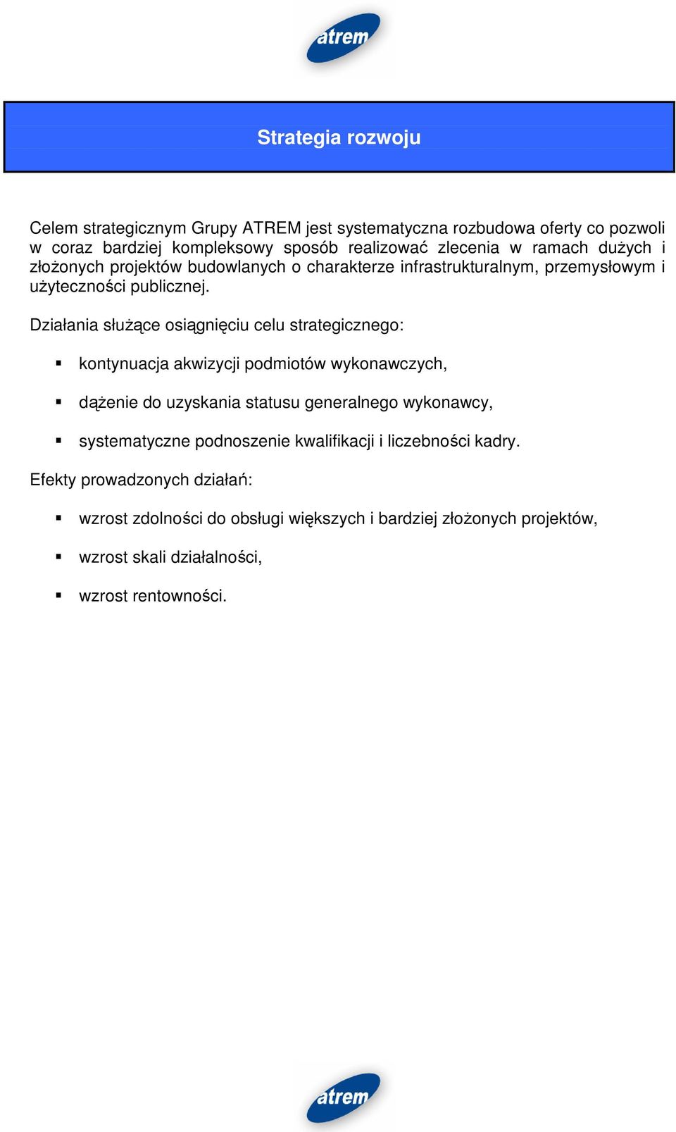 Działania służące osiągnięciu celu strategicznego: kontynuacja akwizycji podmiotów wykonawczych, dążenie do uzyskania statusu generalnego wykonawcy,