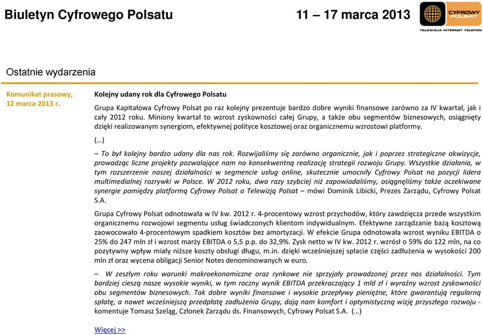 Miniony kwartał to wzrost zyskowności całej Grupy, atakże obusegmentów biznesowych, osiągnięty ę dzięki realizowanym synergiom, efektywnej polityce kosztowej oraz organicznemu wzrostowi platformy.