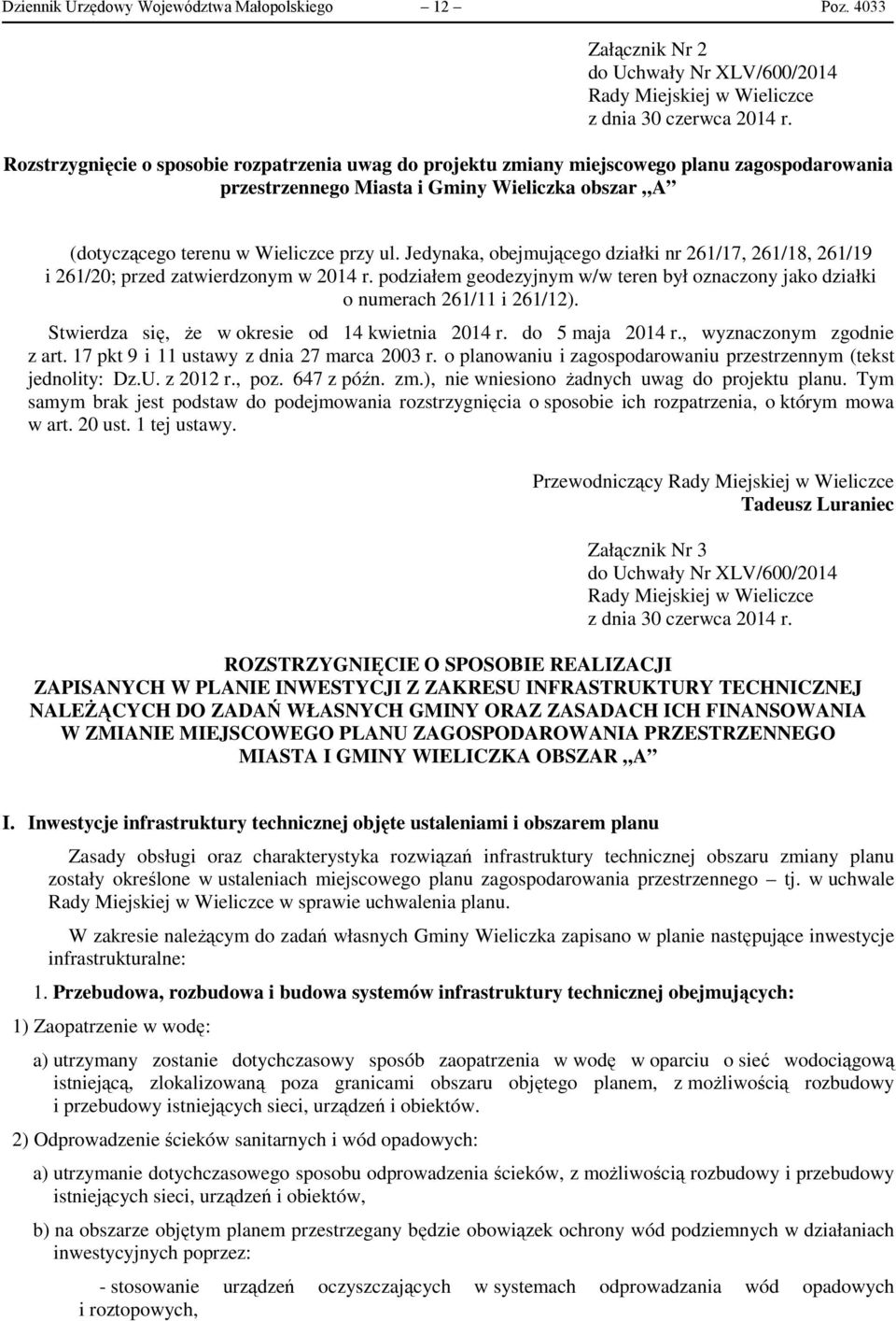 Jedynaka, obejmującego działki nr 261/17, 261/18, 261/19 i 261/20; przed zatwierdzonym w 2014 r. podziałem geodezyjnym w/w teren był oznaczony jako działki o numerach 261/11 i 261/12).