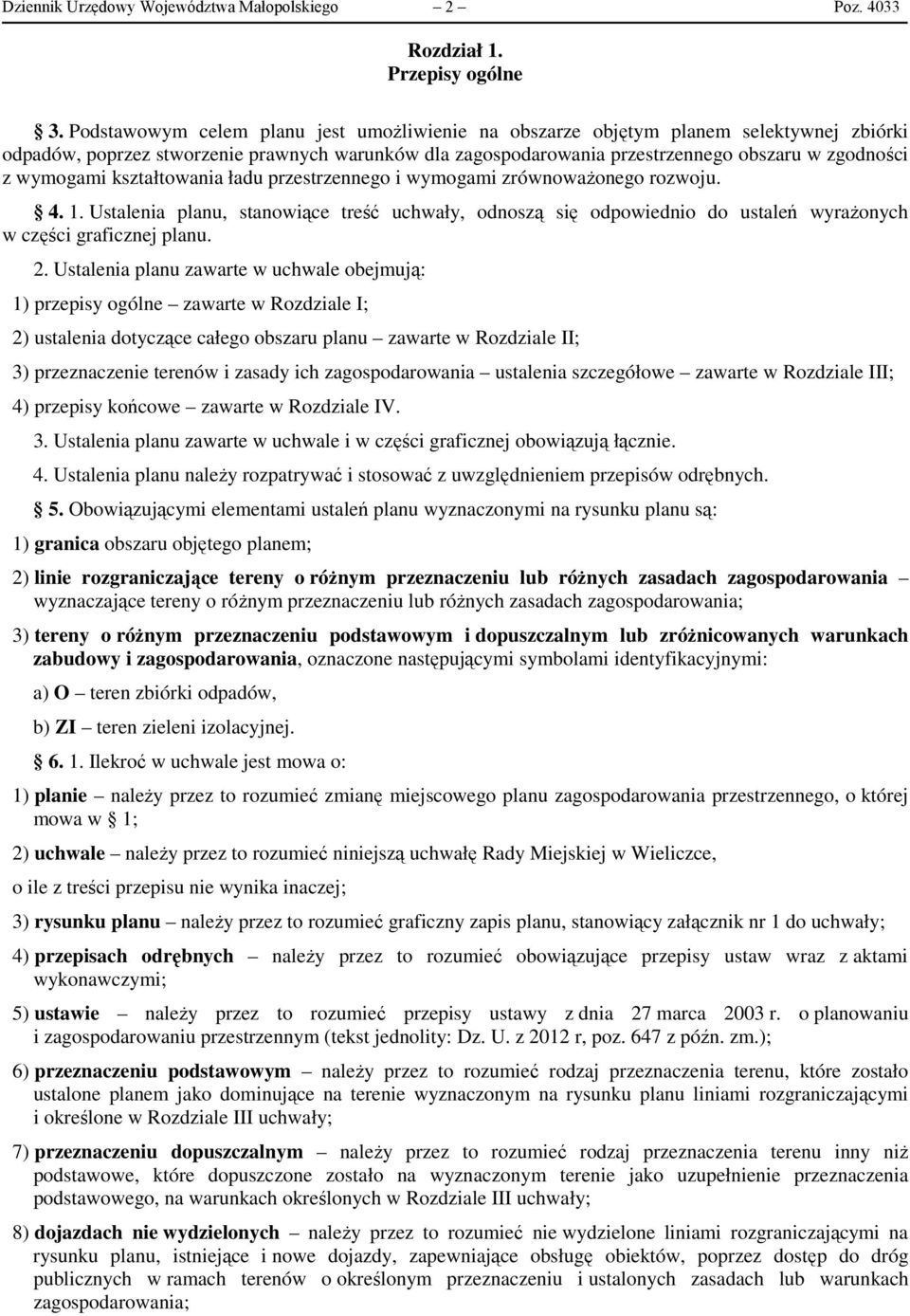 wymogami kształtowania ładu przestrzennego i wymogami zrównoważonego rozwoju. 4. 1. Ustalenia planu, stanowiące treść uchwały, odnoszą się odpowiednio do ustaleń wyrażonych w części graficznej planu.
