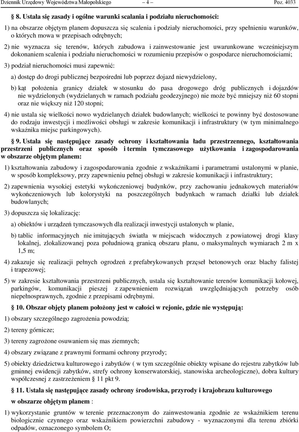 przepisach odrębnych; 2) nie wyznacza się terenów, których zabudowa i zainwestowanie jest uwarunkowane wcześniejszym dokonaniem scalenia i podziału nieruchomości w rozumieniu przepisów o gospodarce