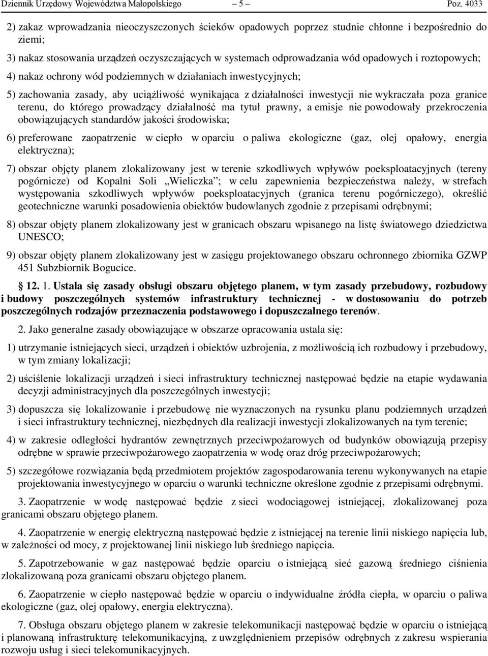 roztopowych; 4) nakaz ochrony wód podziemnych w działaniach inwestycyjnych; 5) zachowania zasady, aby uciążliwość wynikająca z działalności inwestycji nie wykraczała poza granice terenu, do którego