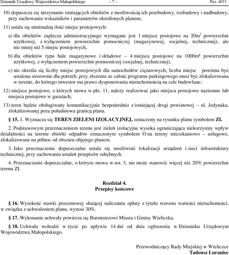 miejsc postojowych: a) dla obiektów zaplecza administracyjnego wymagane jest 1 miejsce postojowe na 20m 2 powierzchni użytkowej, z wyłączeniem powierzchni pomocniczej (magazynowej, socjalnej,