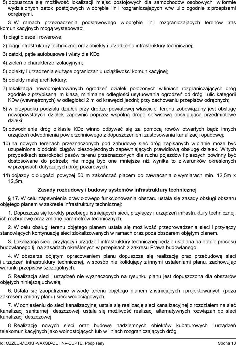 urządzenia infrastruktury technicznej; 3) zatoki, pętle autobusowe i wiaty dla KDz; 4) zieleń o charakterze izolacyjnym; 5) obiekty i urządzenia służące ograniczaniu uciążliwości komunikacyjnej; 6)