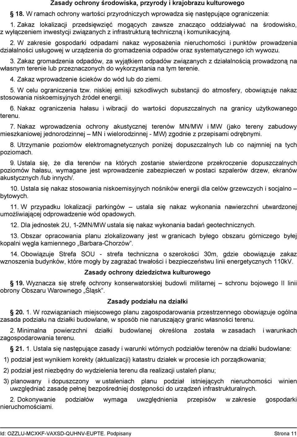 W zakresie gospodarki odpadami nakaz wyposażenia nieruchomości i punktów prowadzenia działalności usługowej w urządzenia do gromadzenia odpadów oraz systematycznego ich wywozu. 3.