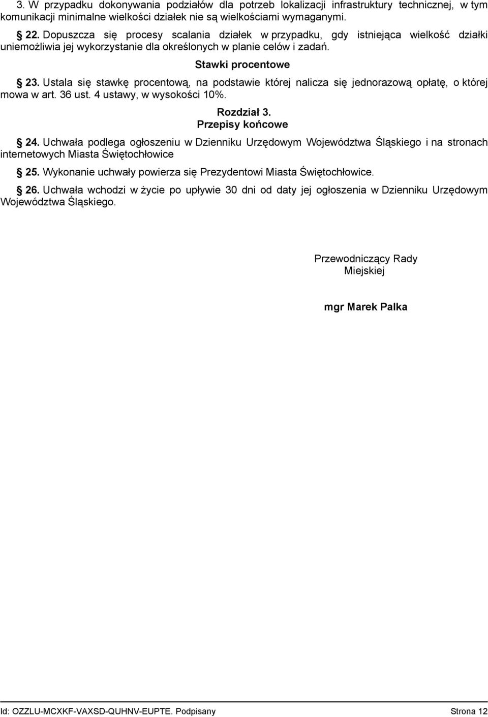 Ustala się stawkę procentową, na podstawie której nalicza się jednorazową opłatę, o której mowa w art. 36 ust. 4 ustawy, w wysokości 10%. Rozdział 3. Przepisy końcowe 24.